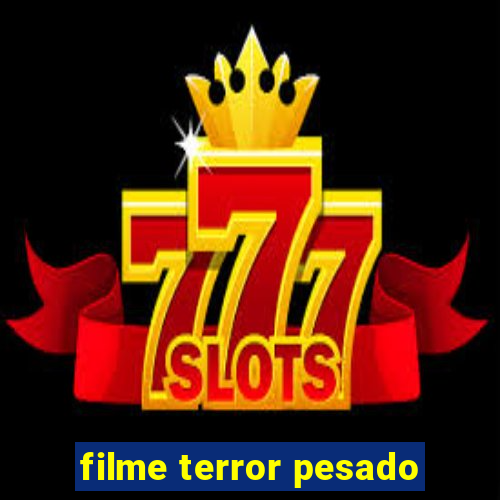 filme terror pesado